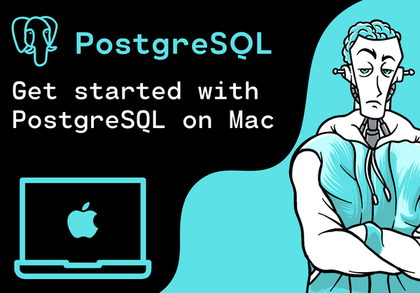 Get started with PostgreSQL on Mac: A Step-by-Step Guide