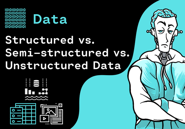 Structured vs. Semi-structured vs. Unstructured Data