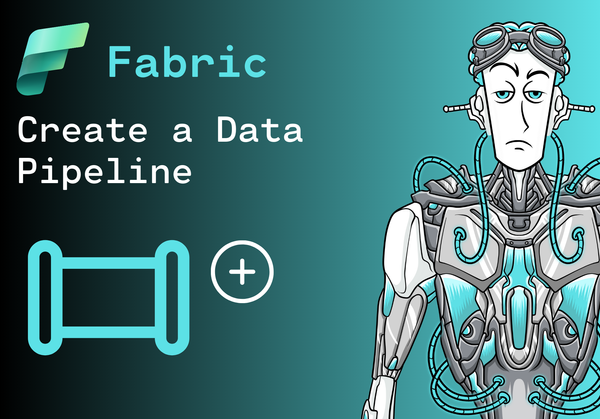 How to create a Data Pipeline in Microsoft Fabric: A Step-by-Step Guide