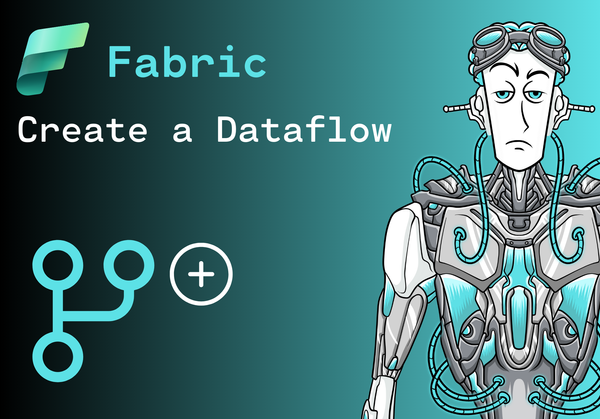 How to create a Dataflow in Microsoft Fabric: A Step-by-Step Guide