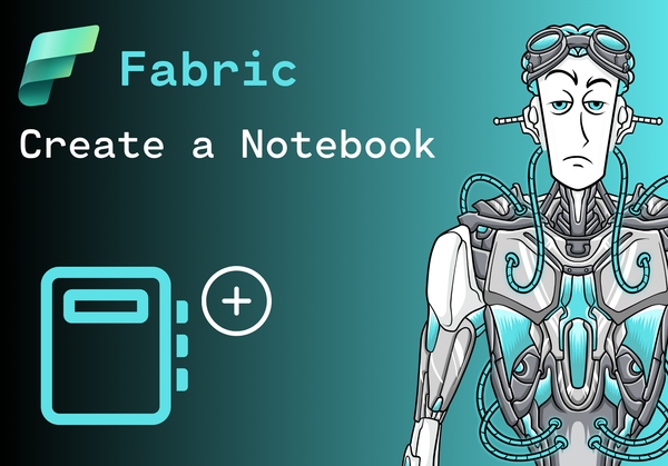 How to create a Notebook in Microsoft Fabric: A Step-by-Step Guide
