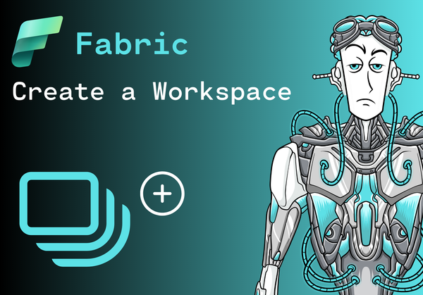 How to create a Workspace in Microsoft Fabric: A Step-by-Step Guide