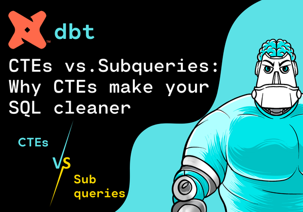CTEs vs Subqueries in dbt: Why CTEs make your SQL cleaner