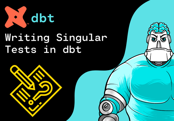 Writing Singular Tests in dbt: A Practical Example
