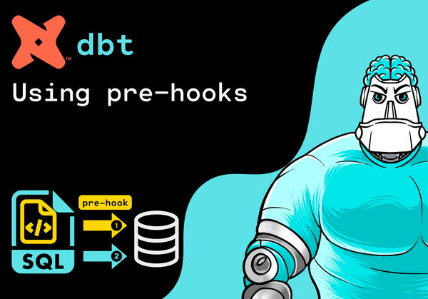 Using pre-hooks in dbt: A Hands-On Guide